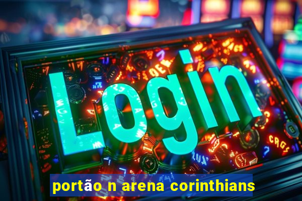 portão n arena corinthians