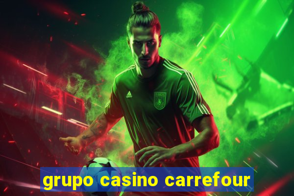 grupo casino carrefour