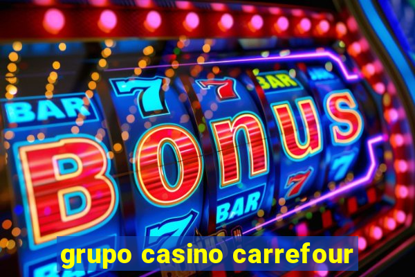 grupo casino carrefour