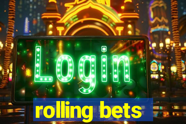 rolling bets