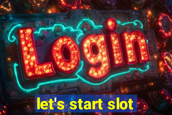 let's start slot