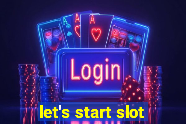 let's start slot