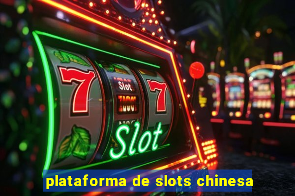 plataforma de slots chinesa