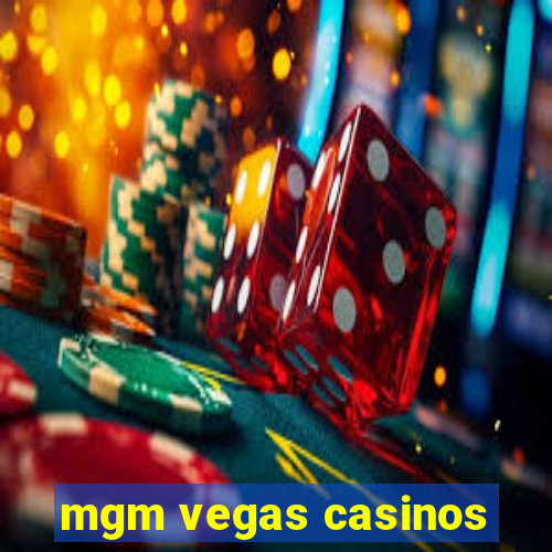 mgm vegas casinos