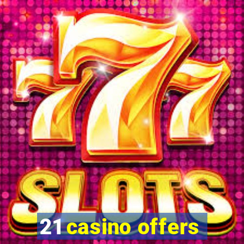 21 casino offers