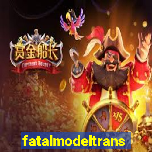 fatalmodeltrans