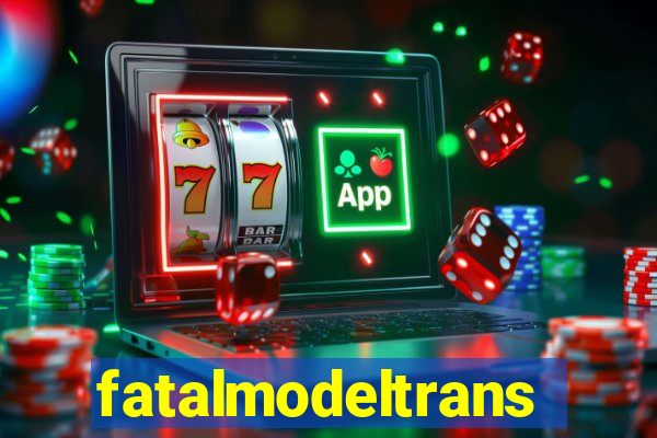 fatalmodeltrans