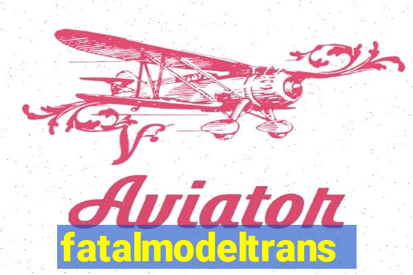 fatalmodeltrans