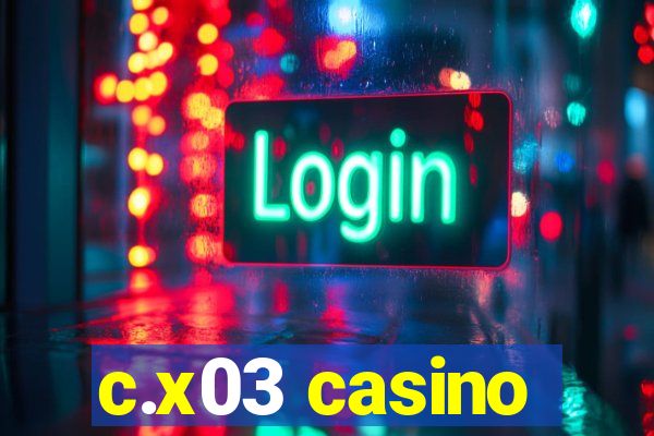 c.x03 casino