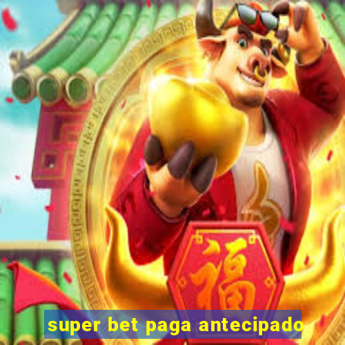 super bet paga antecipado