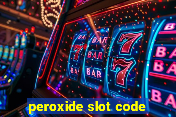 peroxide slot code