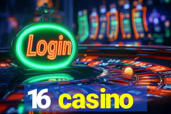 16 casino