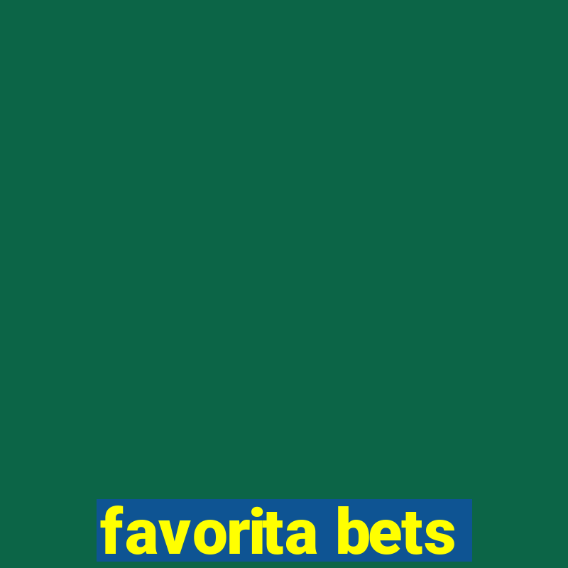 favorita bets