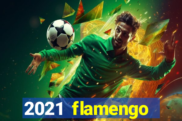 2021 flamengo ganhou oq