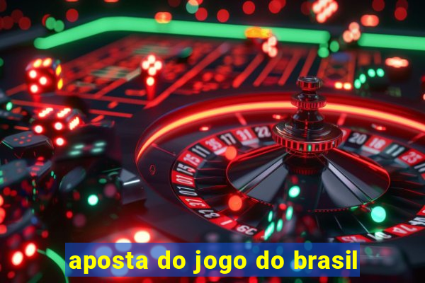 aposta do jogo do brasil