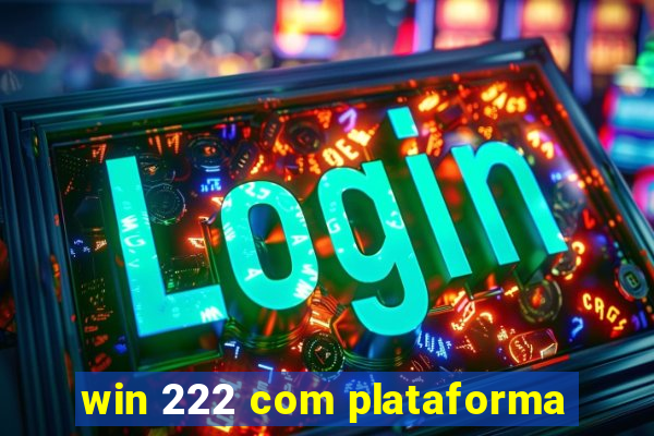 win 222 com plataforma