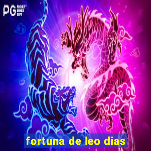 fortuna de leo dias