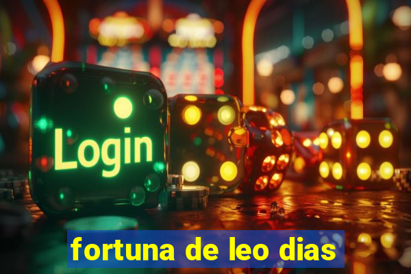 fortuna de leo dias