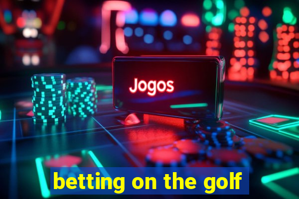 betting on the golf