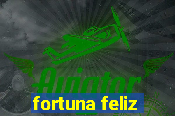 fortuna feliz