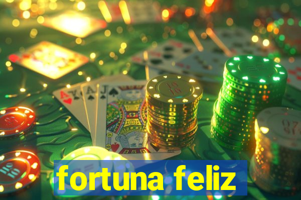 fortuna feliz