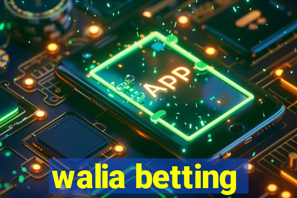 walia betting