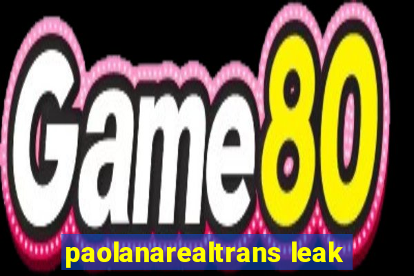 paolanarealtrans leak