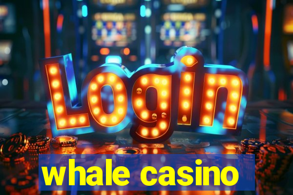 whale casino