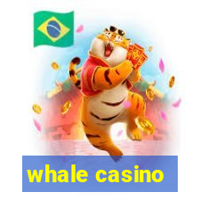 whale casino