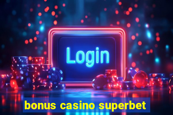 bonus casino superbet