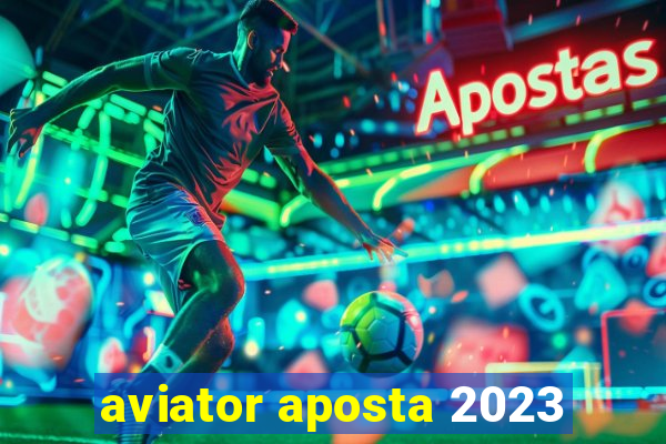 aviator aposta 2023