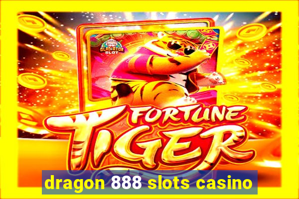 dragon 888 slots casino