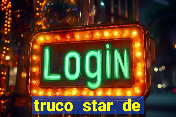 truco star de ganhar dinheiro