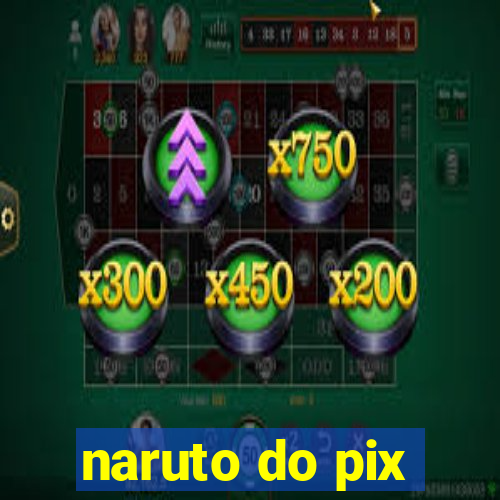 naruto do pix