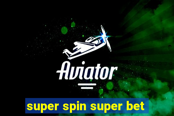 super spin super bet