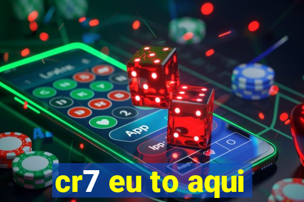 cr7 eu to aqui