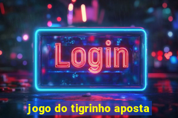 jogo do tigrinho aposta