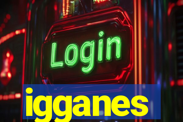 igganes