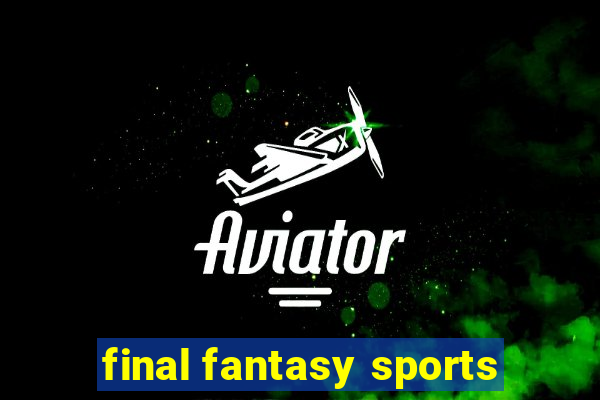 final fantasy sports