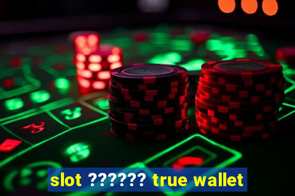 slot ?????? true wallet