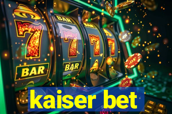 kaiser bet