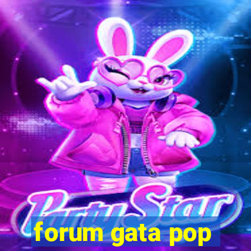 forum gata pop