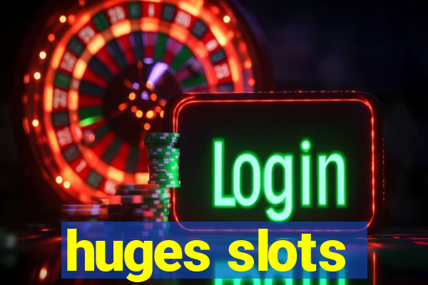 huges slots