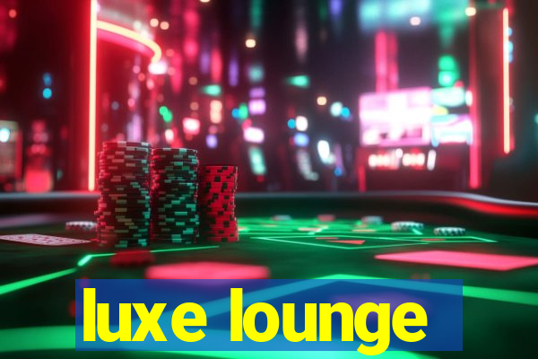 luxe lounge