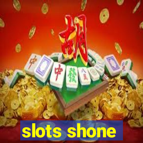 slots shone