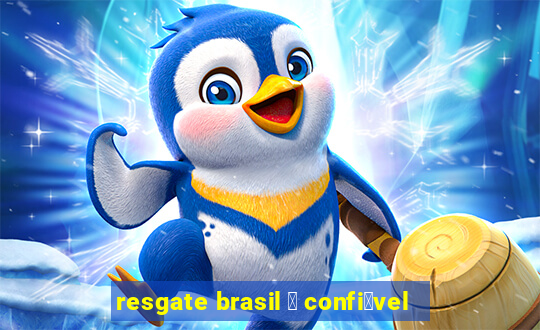 resgate brasil 茅 confi谩vel