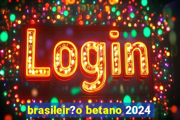 brasileir?o betano 2024