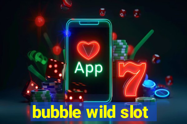 bubble wild slot