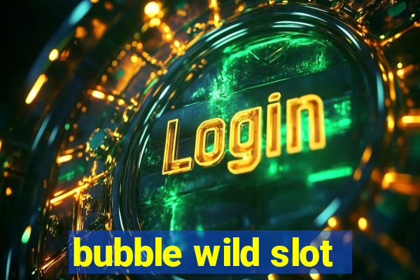 bubble wild slot