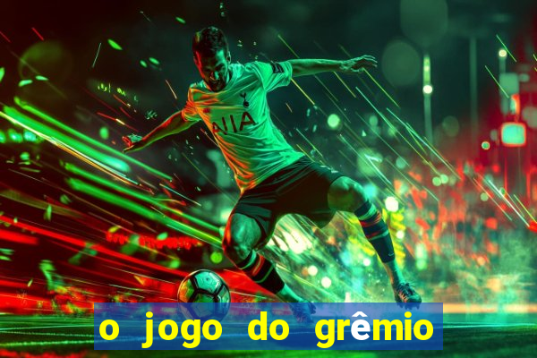 o jogo do grêmio já acabou